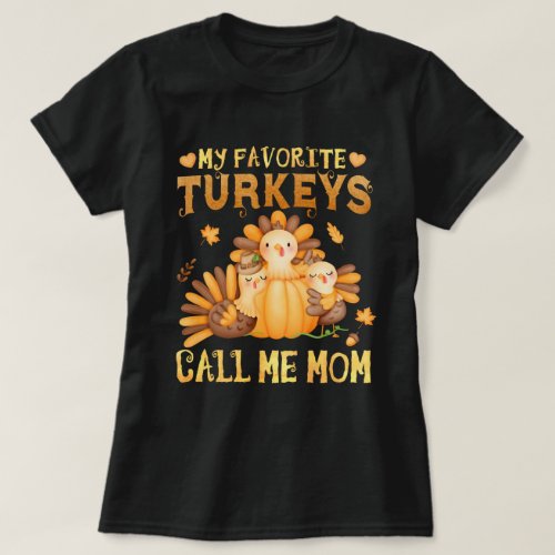 My Favorite turkeys Call Me Mom Fall Thanksgiving  T_Shirt
