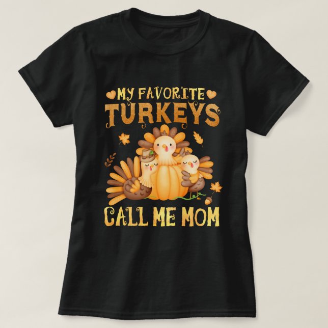 My Favorite turkeys Call Me Mom Fall Thanksgiving  T-Shirt (Design Front)