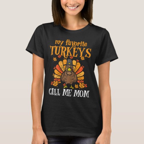 My Favorite Turkeys Call Me Mom Matching Family Th T_Shirt
