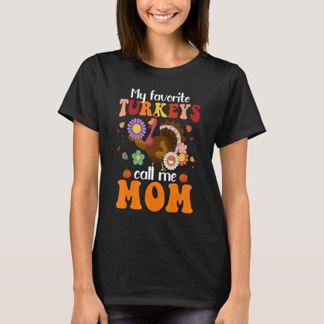 My Favorite Turkeys Call Me Mom Retro Groovy Thank T-Shirt (Front)