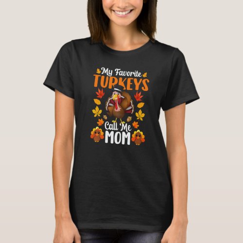 My Favorite Turkeys Call Me Mom   Thanksgiving T-Shirt