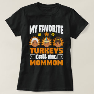 My Favorite turkeys Call Me Mommom Thanksgiving  T-Shirt