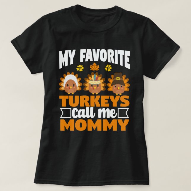 My Favorite turkeys Call Me Mommy Thanksgiving  T-Shirt (Design Front)