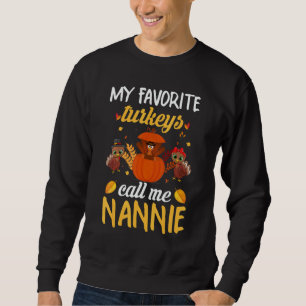 My Favorite Turkeys Call Me Nannie Thanksgiving Tu Sweatshirt