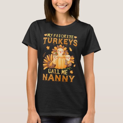 My Favorite turkeys Call Me Nanny Thanksgiving  T_Shirt