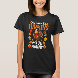 My Favorite Turkeys Call Me Nanny     Thanksgiving T-Shirt
