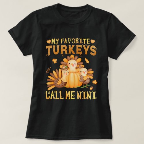 My Favorite turkeys Call Me Nini Thanksgiving  T_Shirt