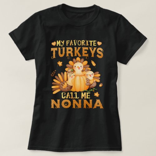 My Favorite turkeys Call Me Nonna Thanksgiving  T_Shirt