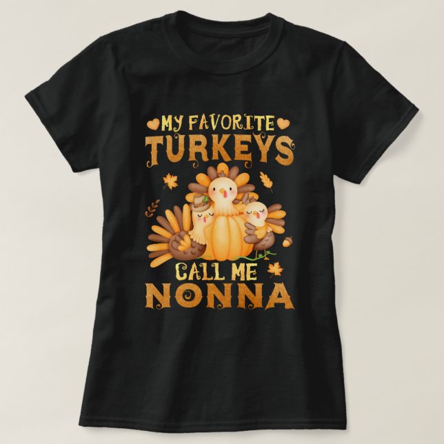 My Favorite turkeys Call Me Nonna Thanksgiving  T-Shirt (Design Front)