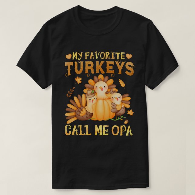 My Favorite turkeys Call Me Opa Fall Thanksgiving T-Shirt (Design Front)