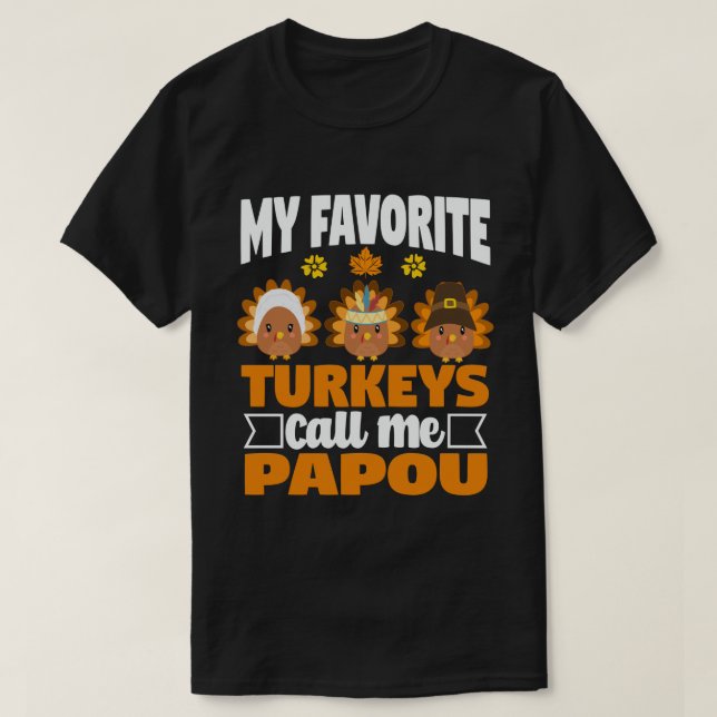 My Favorite turkeys Call Me Papou Thanksgiving  T-Shirt (Design Front)
