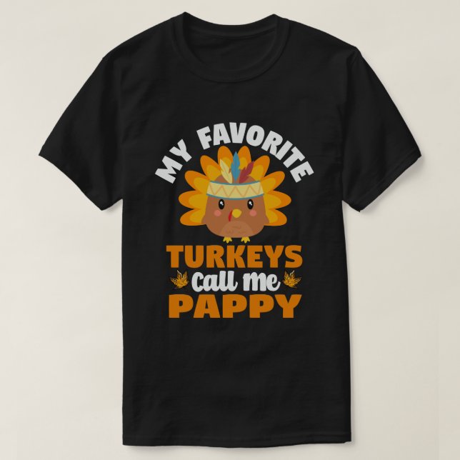 My Favorite turkeys Call Me Pappy Thanksgiving  T-Shirt (Design Front)