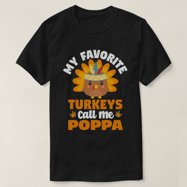 My Favorite turkeys Call Me Poppa Thanksgiving  T-Shirt (Design Front)