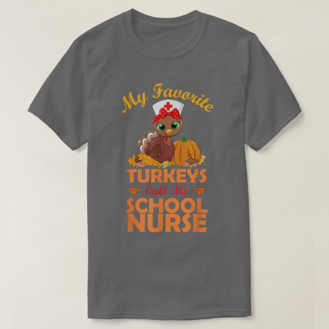 My Favorite Turkeys Call Me School Nurse Thanksgiv T-Shirt (Design Front)