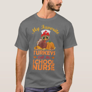My Favorite Turkeys Call Me School Nurse Thanksgiv T-Shirt