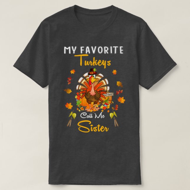 My Favorite Turkeys Call Me Sister Cool Thanksgivi T-Shirt (Design Front)