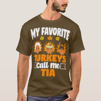 My Favorite turkeys Call Me Tia Funny Fall Thanksg T-Shirt