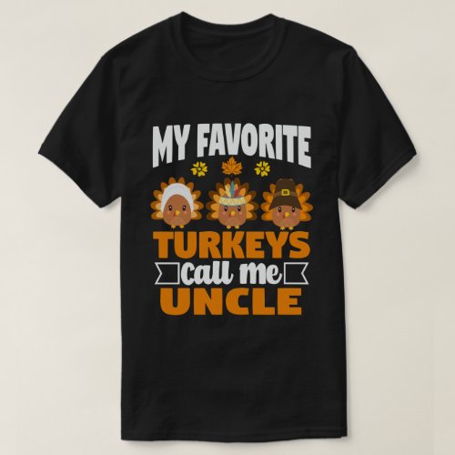 My Favorite turkeys Call Me Uncle Thanksgiving T_Shirt