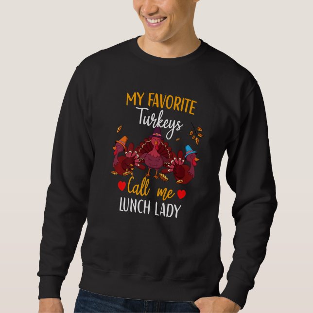 My Favorite Turkeys Calls Me Lunch Lady  Thanksgiv Sweatshirt (Front)