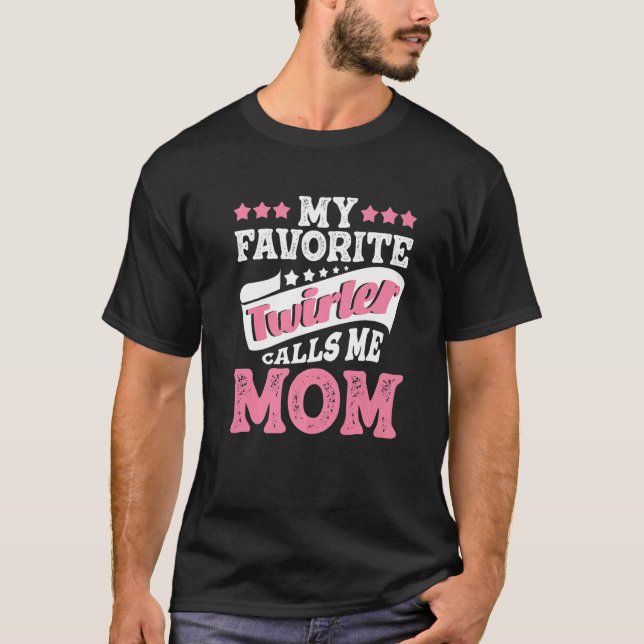 My Favorite Twirler Calls Me Mom  Dancing Baton Tw T-Shirt (Front)
