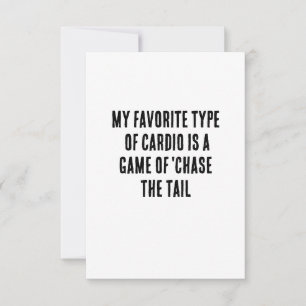 My favorite type of cardio is a game of 'chase the thank you card