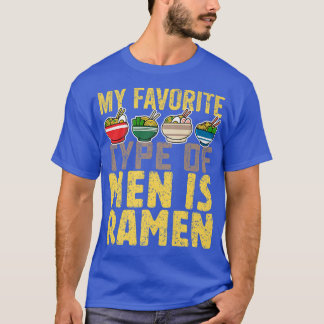My Favorite Type Of Men Is Ramen, Cute Japanese Fo T-Shirt