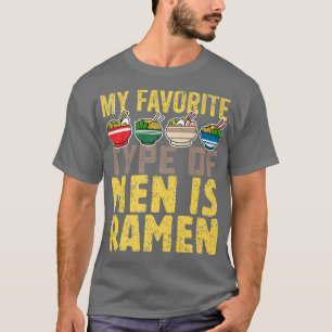 My Favorite Type Of Men Is Ramen, Cute Japanese Fo T-Shirt