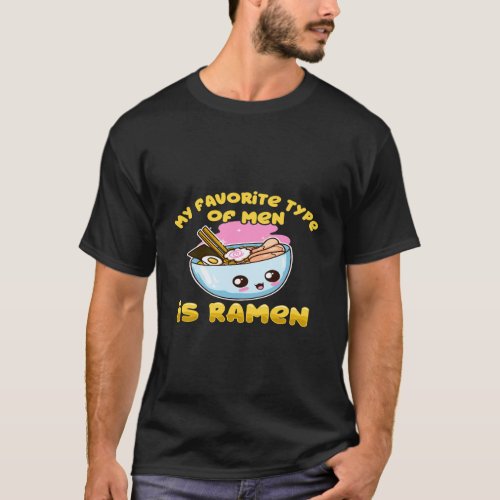 My Favorite Type Of Men Is Ramen Noodles Gift T_Shirt