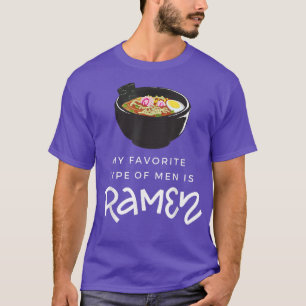 My favorite type of men is Ramen Soup Funny Quote T-Shirt
