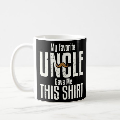 My Favorite Uncle Gave Me This Funny Dad Bro Famil Coffee Mug