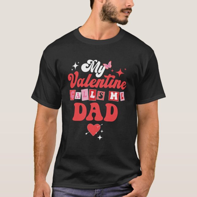 My Favorite Valentine Calls Me Dad Valentines Day T-Shirt (Front)