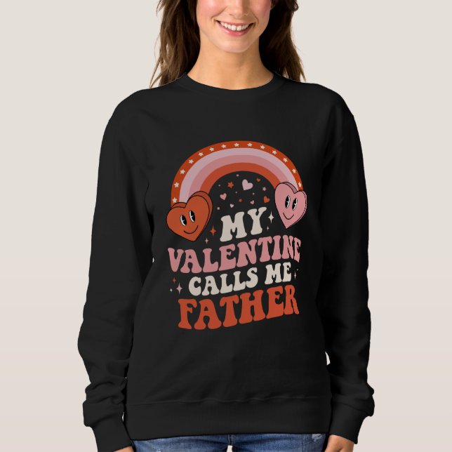 My Favorite Valentine Calls Me Father Valentines D Sweatshirt (Front)