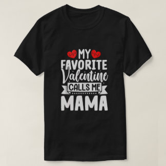 My Favorite Valentine Calls Me Mama T-Shirt