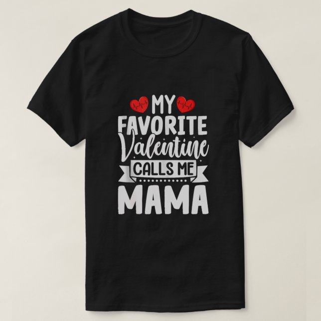 My Favorite Valentine Calls Me Mama  T-Shirt (Design Front)