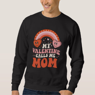 My Favorite Valentine Calls Me Mom Valentines Day Sweatshirt