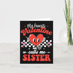 My Favorite Valentine Calls Me Sister Happy Valent Card
