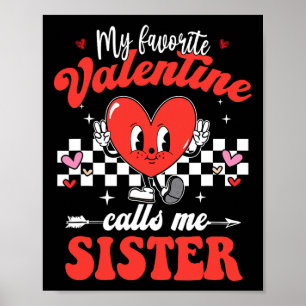 My Favorite Valentine Calls Me Sister Happy Valent Poster