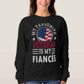 My Favorite Veteran Is My Fiancée Pride Veterans R Sweatshirt