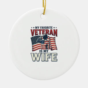 My Favorite Veteran Is My Wife Patriotic Shirt Des Ceramic Ornament