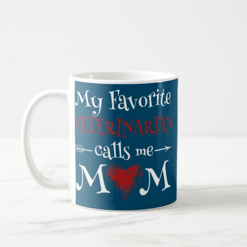 My Favorite Veterinarian Calls Me Mom Funny Coffee Mug