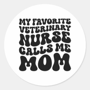 My Favorite Veterinary Nurse Calls Me Mom Classic Round Sticker
