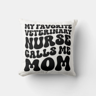My Favorite Veterinary Nurse Calls Me Mom Throw Pillow