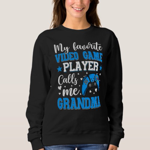 My Favorite Video Game Player Calls Me Grandma Wom Sweatshirt