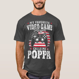 My Favorite Video Game Player Calls Me Poppa Fathe T-Shirt