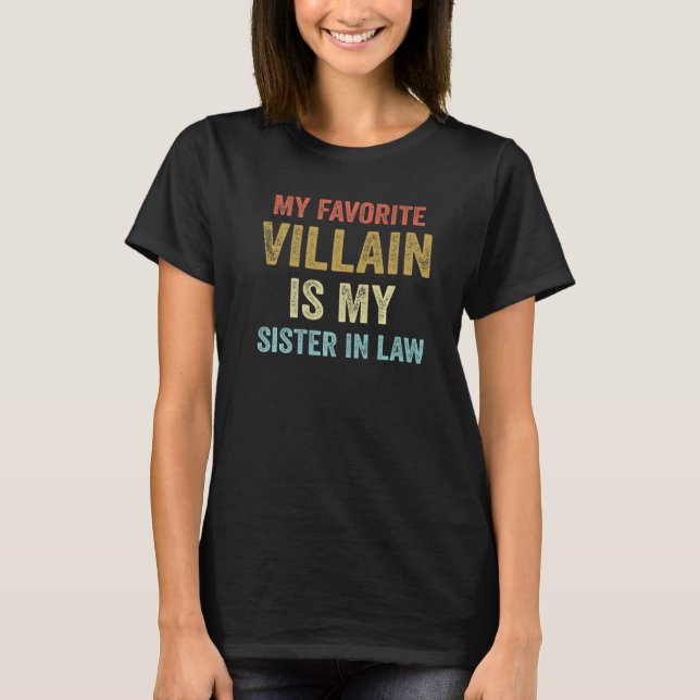 My Favorite Villain Is My Sister In Law  T-Shirt (Front)