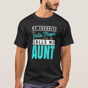My Favorite Violin Player Calls Me Aunt Violin Pla T-Shirt