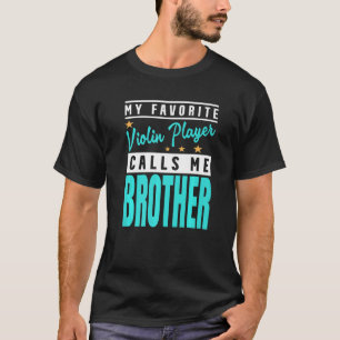 My Favorite Violin Player Calls Me Brother Violin T-Shirt
