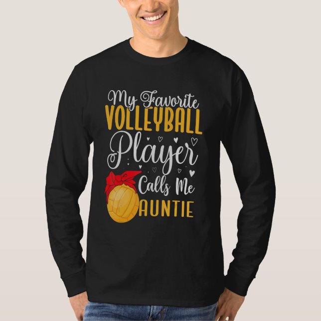 My Favorite Volleyball player calls me Aunt Cute T-Shirt (Front)