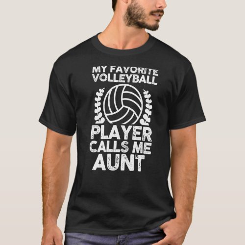 My Favorite Volleyball Player Calls Me Aunt T_Shirt