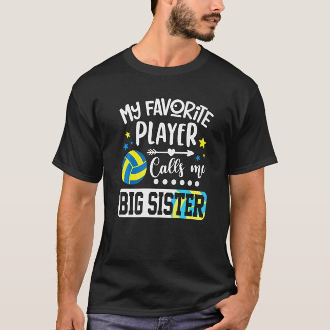 My Favorite Volleyball Player Calls Me Big Sister T-Shirt (Front)